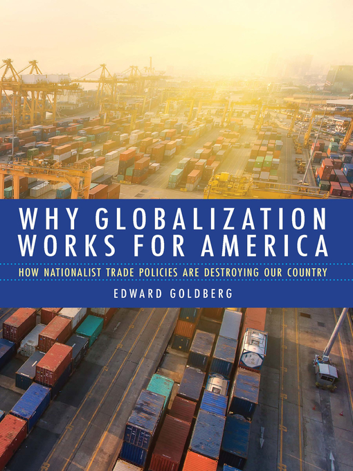 Title details for Why Globalization Works for America by Edward Goldberg - Available